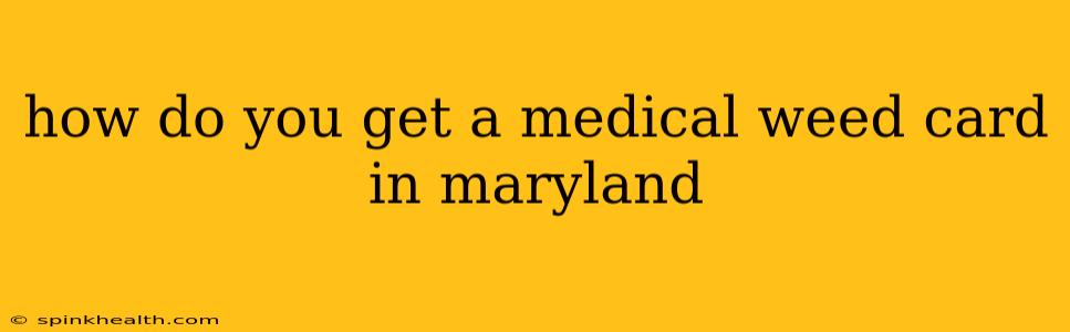 how do you get a medical weed card in maryland
