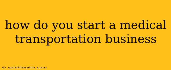 how do you start a medical transportation business