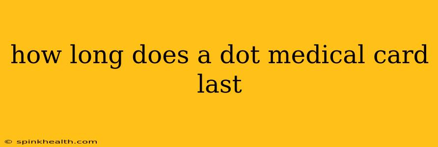 how long does a dot medical card last
