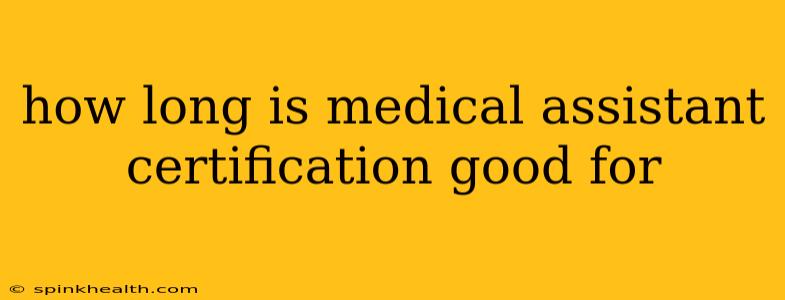 how long is medical assistant certification good for
