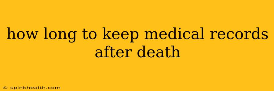 how long to keep medical records after death