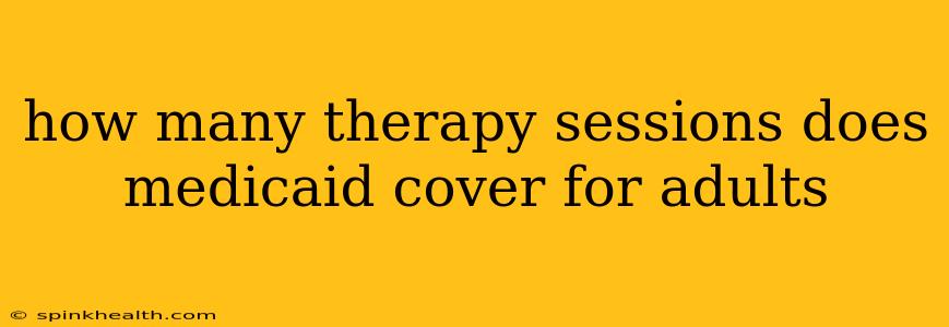 how many therapy sessions does medicaid cover for adults