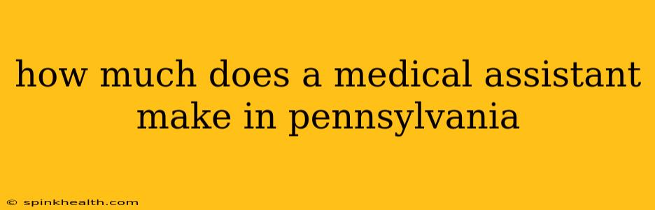 how much does a medical assistant make in pennsylvania