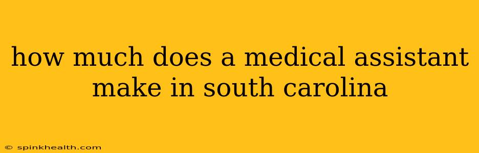 how much does a medical assistant make in south carolina