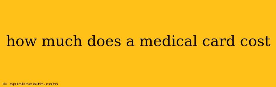 how much does a medical card cost
