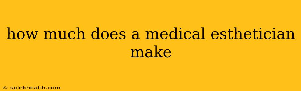 how much does a medical esthetician make