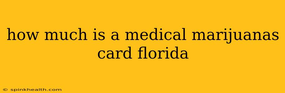 how much is a medical marijuanas card florida