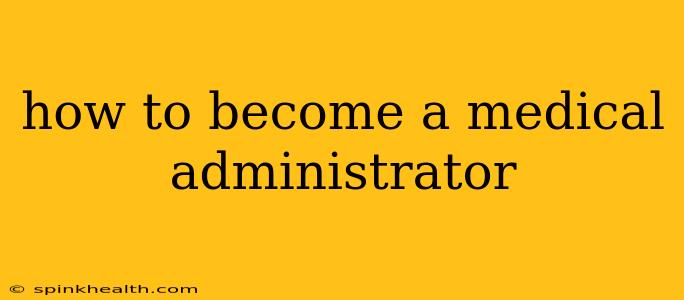 how to become a medical administrator
