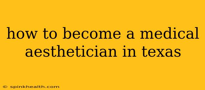how to become a medical aesthetician in texas