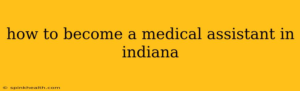 how to become a medical assistant in indiana