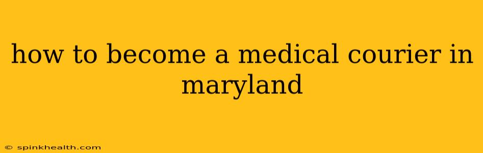 how to become a medical courier in maryland