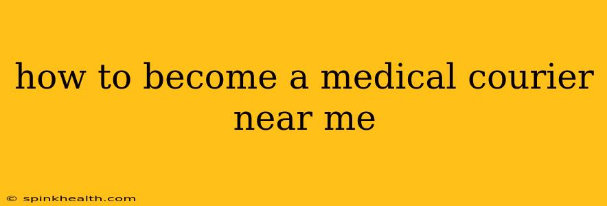 how to become a medical courier near me