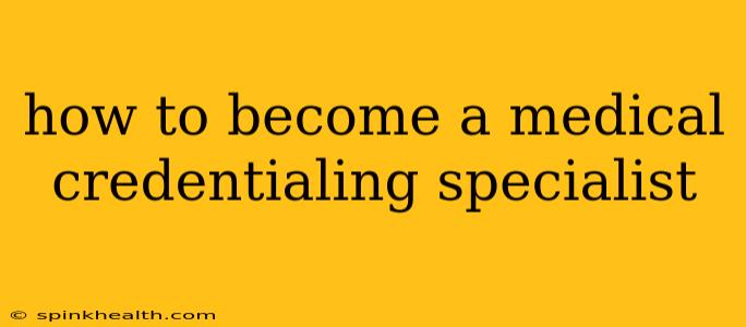 how to become a medical credentialing specialist