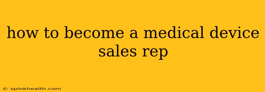 how to become a medical device sales rep