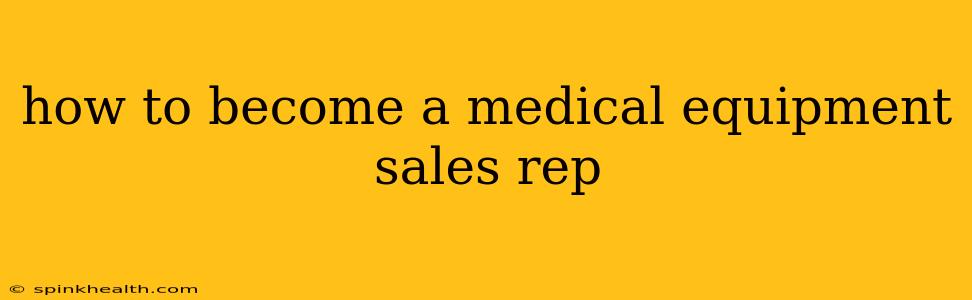 how to become a medical equipment sales rep