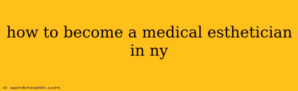 how to become a medical esthetician in ny