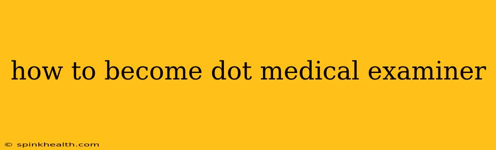 how to become dot medical examiner