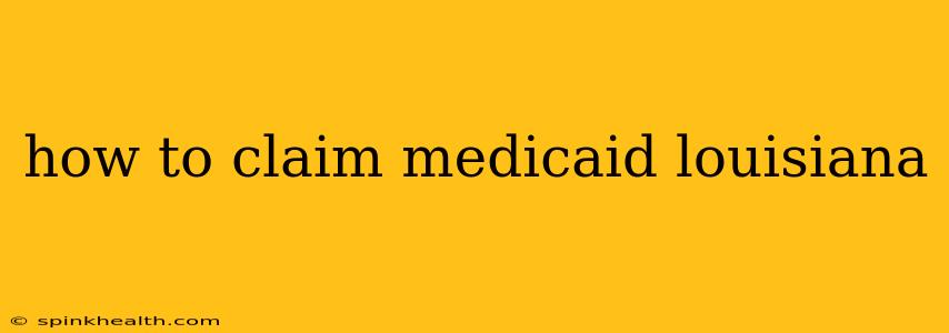 how to claim medicaid louisiana