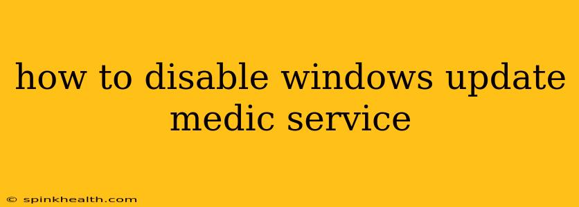 how to disable windows update medic service