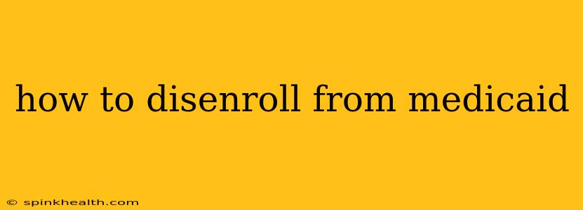 how to disenroll from medicaid
