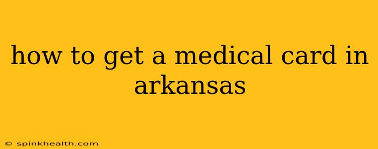 how to get a medical card in arkansas