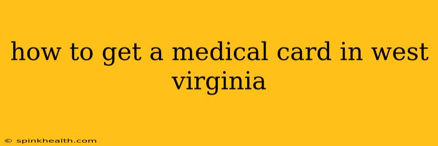how to get a medical card in west virginia