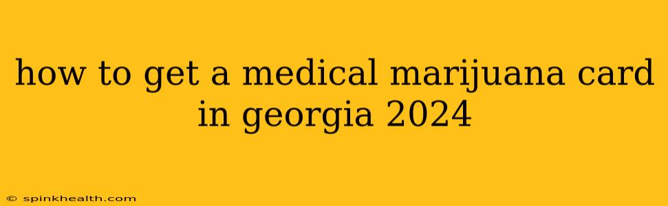 how to get a medical marijuana card in georgia 2024