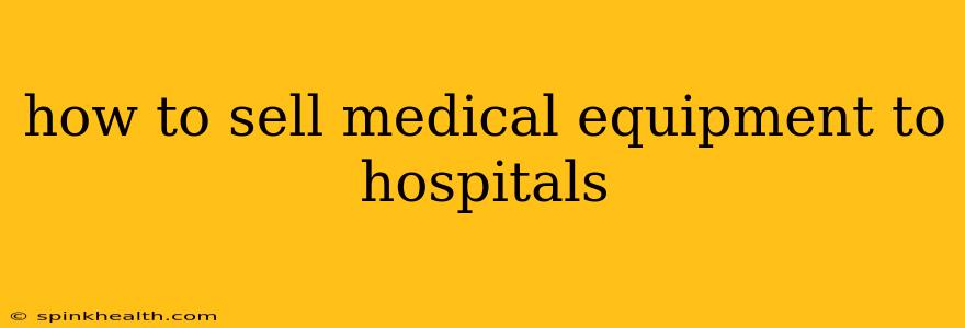how to sell medical equipment to hospitals