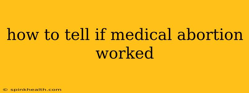 how to tell if medical abortion worked