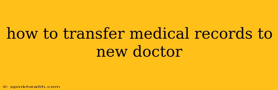 how to transfer medical records to new doctor