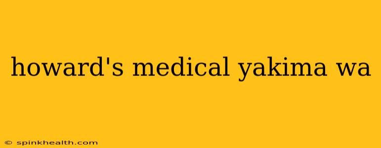 howard's medical yakima wa