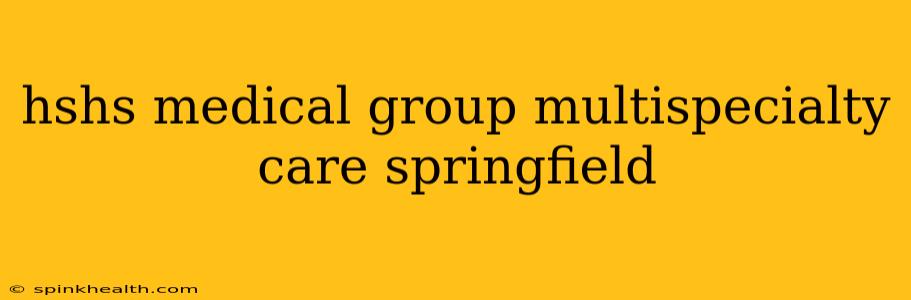 hshs medical group multispecialty care springfield