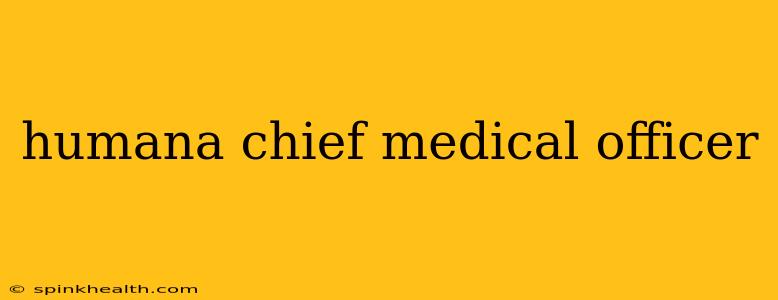humana chief medical officer