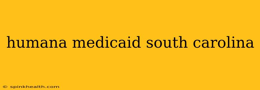 humana medicaid south carolina