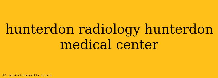 hunterdon radiology hunterdon medical center