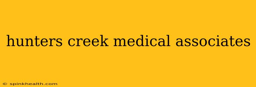 hunters creek medical associates