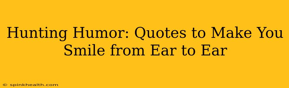 Hunting Humor: Quotes to Make You Smile from Ear to Ear