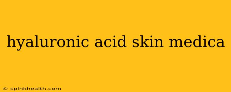 hyaluronic acid skin medica