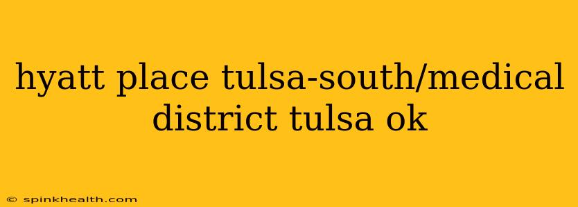 hyatt place tulsa-south/medical district tulsa ok