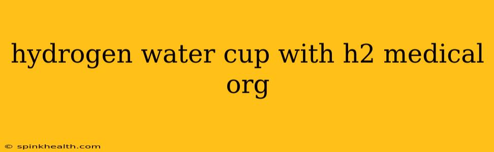 hydrogen water cup with h2 medical org