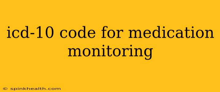 icd-10 code for medication monitoring