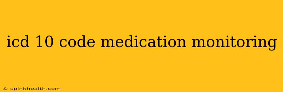 icd 10 code medication monitoring