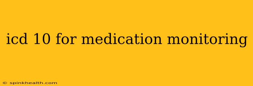 icd 10 for medication monitoring