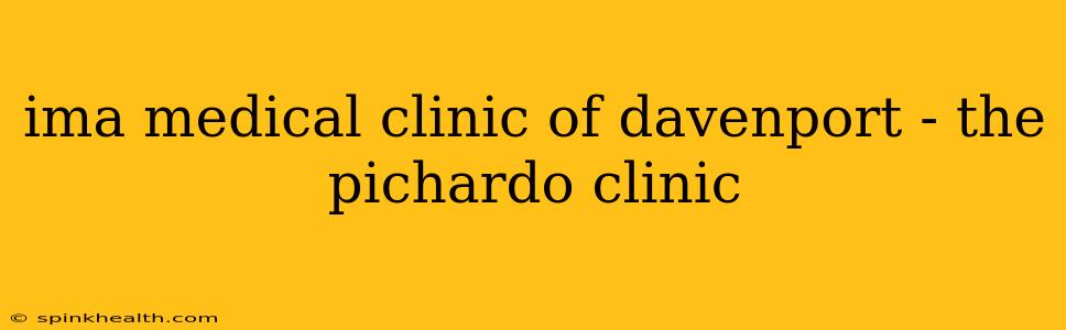 ima medical clinic of davenport - the pichardo clinic