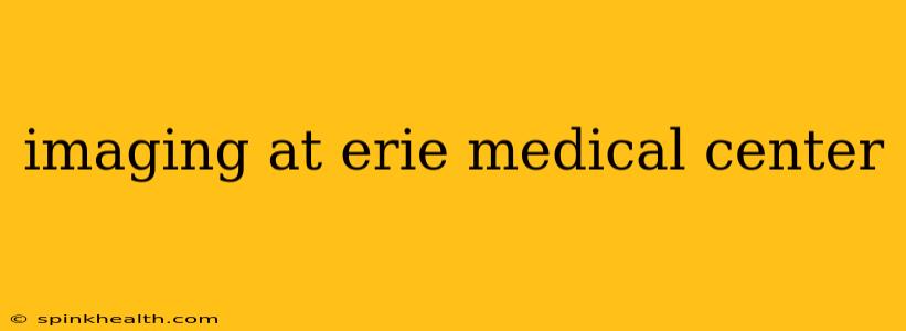 imaging at erie medical center