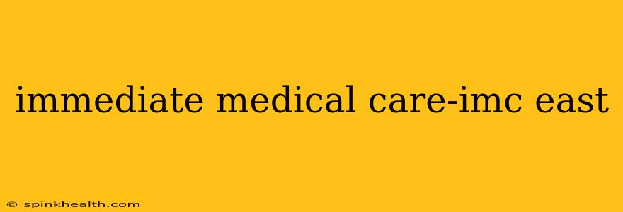 immediate medical care-imc east