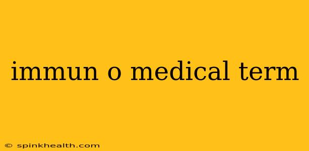 immun o medical term