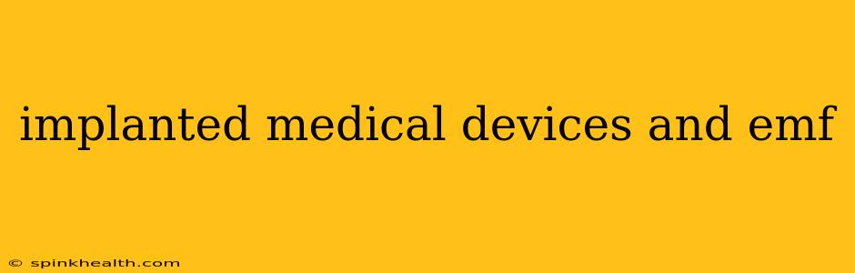 implanted medical devices and emf