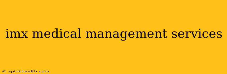 imx medical management services