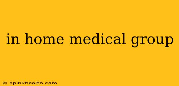 in home medical group